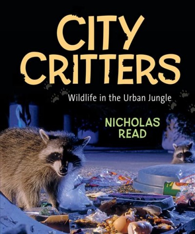 City critters [electronic resource] : wildlife in the urban jungle / written by Nicholas Read.