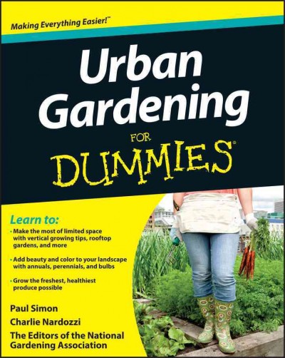Urban gardening for dummies [electronic resource] / edited by the National Gardening Association, Paul Simon, Charlie Nardozzi.