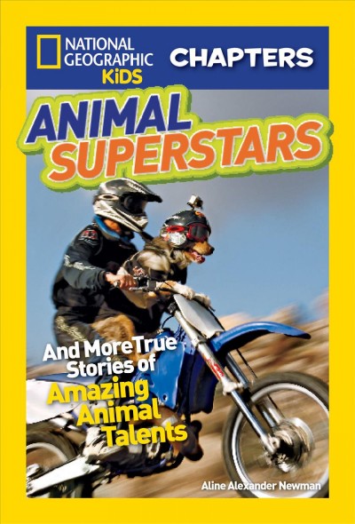 Animal superstars [electronic resource] : and more true stories of amazing animal talents / [by Aline Alexander Newman].