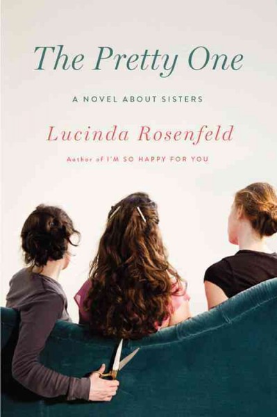 The pretty one : a novel about sisters / Lucinda Rosenfeld.