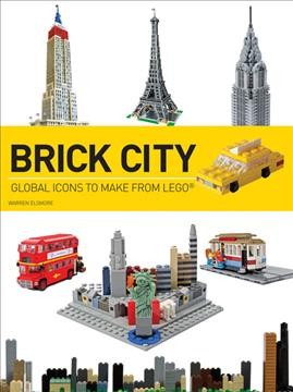 Brick city : global icons to make from Lego / Warren Elsmore.