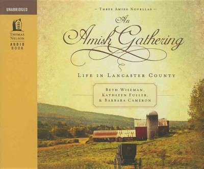 An Amish gathering : life in Lancaster County / Beth Wiseman, Kathleen Fuller & Barbara Cameron.