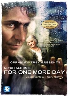 For one more day [video recording (DVD)] / Oprah Winfrey presents a Harpo Films production ; written for television by Mitch Albom ; directed by Lloyd Kramer.