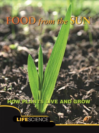 Food from the sun : how plants live and grow / Harriet Brown.