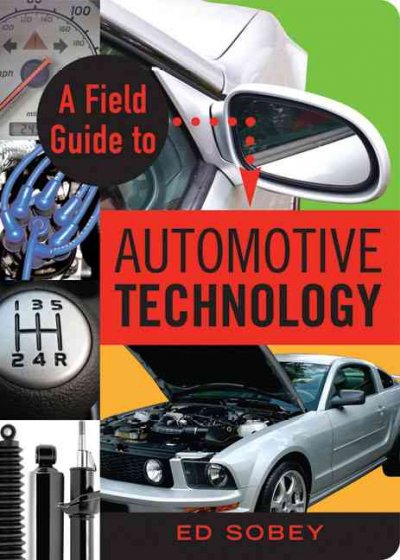 A Field guide to automotive technology / Ed Sobey.