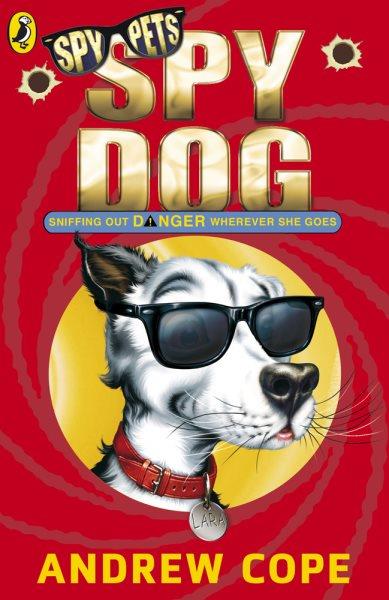 Spy dog. 1 / Andrew Cope ; illustrated by Chris Mould.