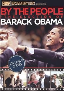 By the people [video recording (DVD)] : the election of Barack Obama / HBO Documentary Films.