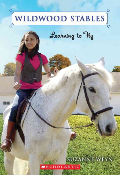 Wildwood Stables. 4, Learning to fly / by Suzanne Weyn.