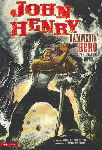John Henry, hammerin' hero : the graphic novel / retold by Stephanie True Peters ; illustrated by Nelson Evergreen.