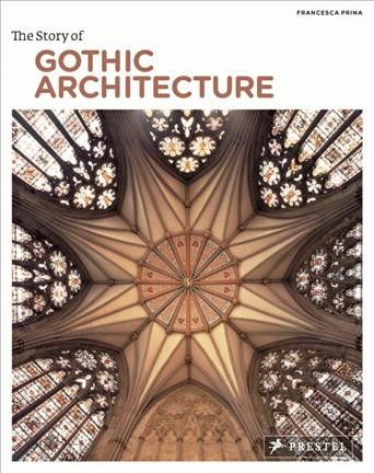 The story of Gothic architecture / Francesca Prina.