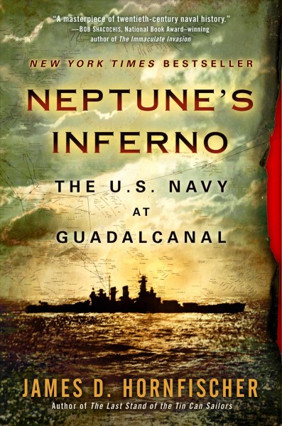 Neptune's inferno : the U.S. Navy at Guadalcanal / James D. Hornfischer.