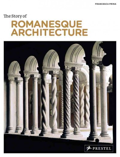 The story of Romanesque architecture / Francesca Prina.