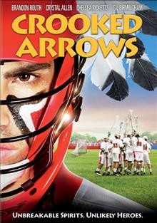 Crooked Arrows [video recording (DVD)] / a Peck Entertainment and Branded Pictures Entertainment production in association with the Onondaga Nation and Sports Studio ; a Steve Rash film ; produced by J. Todd Harris, Mitchell Peck, Adam Leff ; written by Todd Baird and Brad Riddell ; directed by Steve Rash.