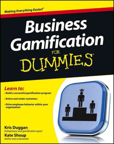 Business gamification for dummies [electronic resource] / by Kris Duggan, Kate Shoup.