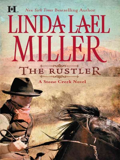 The rustler [electronic resource] : a Stone Creek novel / Linda Lael Miller.