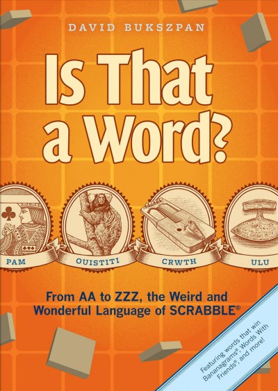 Is that a word? [electronic resource] : from AA to ZZZ, the weird and wonderful language of scrabble? / David Bukszpan.