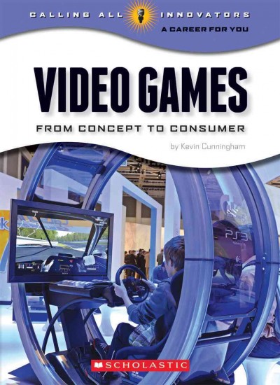 Video games : from concept to consumer / by Kevin Cunningham.