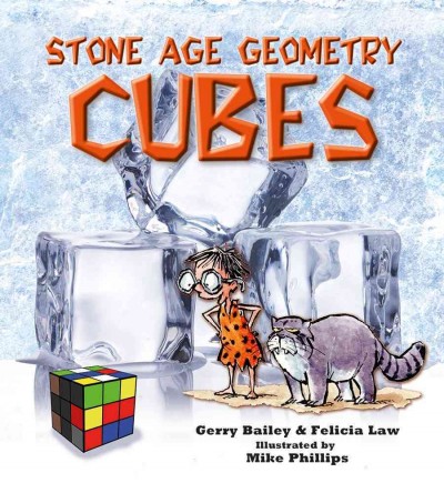 Stone age geometry : cubes / Gerry Bailey & Felicia Law ; illustrated by Mike Phillips.
