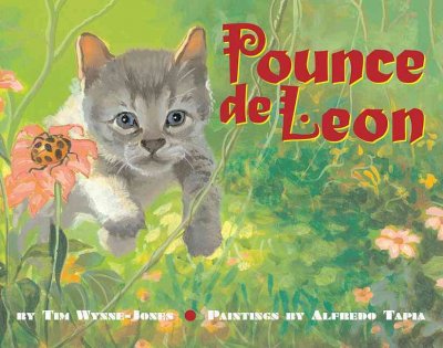 Pounce de Leon / by Tim Wynne-Jones ; paintings by Alfredo Tapia.