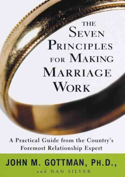 The seven principles for making marriage work [electronic resource] / John M. Gottman and Nan Silver.