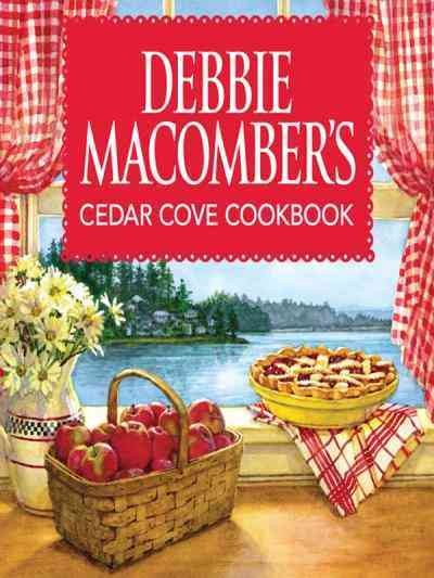 Debbie Macomber's Cedar Cove cookbook [electronic resource] / photographs by Andy Ryan ; illustrations by Deborah Chabrian.