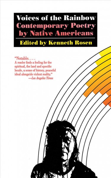 Voices of the rainbow [electronic resource] : contemporary poetry by American Indians / edited by Kenneth Rosen ; illustrations by R.C. Gorman and Aaron Yava.
