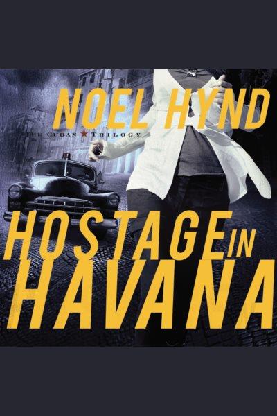 Hostage in Havana [electronic resource] / Noel Hynd.
