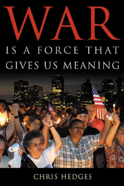 War is a force that gives us meaning [electronic resource] / Chris Hedges.