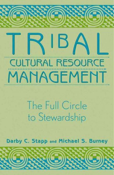 Tribal Cultural Resource Management [electronic resource] : the Full Circle to Stewardship.