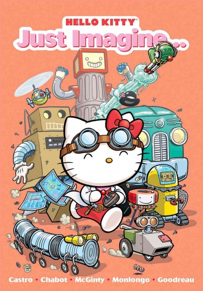 Hello Kitty. Just imagine / stories and art by Giovanni Castro, Jacob Chabot, Ian McGinty and Jorge Monlongo ; Hello Kitty shorts by Sarah Goodreau.