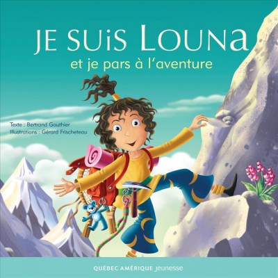 Je suis Louna et je pars à l'aventure [electronic resource] / texte, Bertrand Gauthier ; illustrated by Gérard Frischeteau.