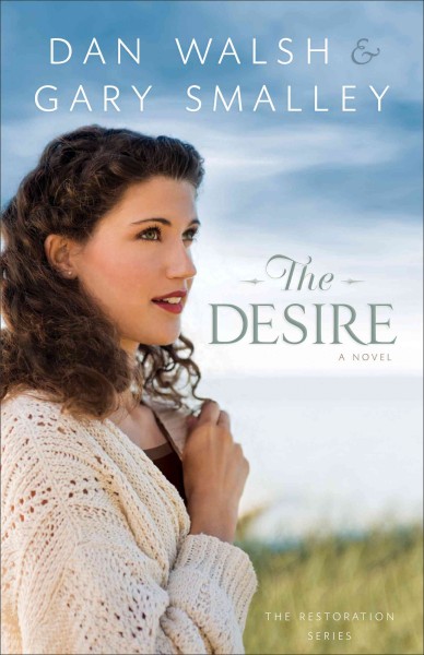 The desire : a novel / Dan Walsh and Gary Smalley.