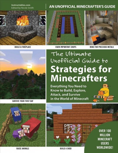 The ultimate unoffical guide to strategies for minecrafters : everything you need to know to build, explore, attack, and survive in the world of Minecraft / edited by Nicole Smith.