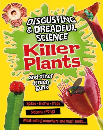 Killer plants and other green gunk / by Anna Claybourne.