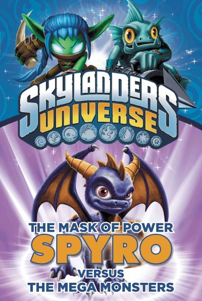 Skylanders universe. The mask of power. 1, Spyro versus the mega monsters / by Onk Beakman ; [written by Cavan Scott ; illustrated by Tino Santanach].