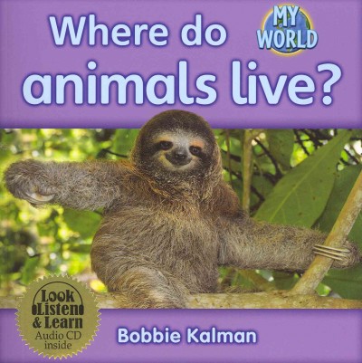Where do animals live?  [sound recording (CD)] / written and read by Bobbie Kalman.