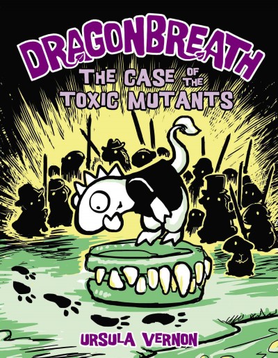 Case of the toxic mutants / by Ursula Vernon.