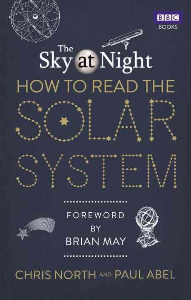 The sky at night : how to read the solar system / Chris North and Paul Abel.