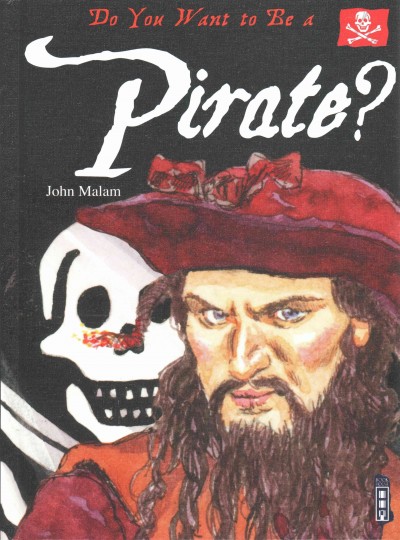 Do you want to be a pirate? /  written by John Malam ; illustrated by Dave Antram.