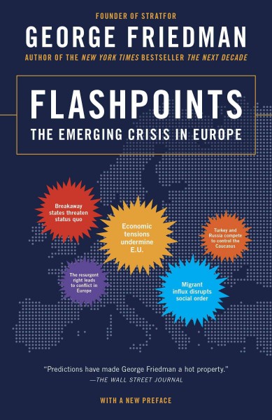 Flashpoints : the emerging crisis in Europe / George Friedman.