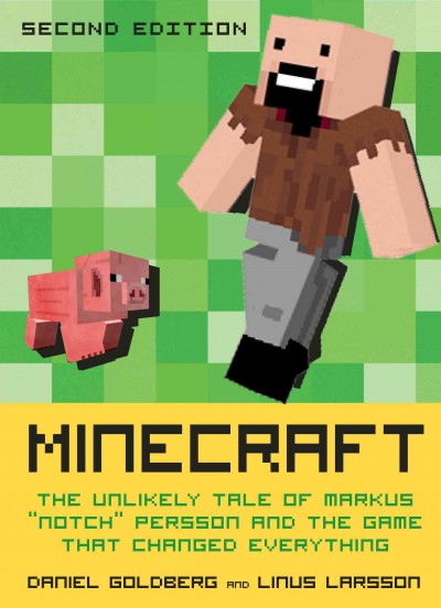 Minecraft [electronic resource] : the unlikely tale of markus "notch" persson and the game that changed everything / Daniel Goldberg and Linus Larsson.