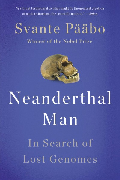 Neanderthal man [electronic resource] : in search of lost genomes / Svante Pääbo.
