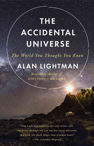 The accidental universe : the you thought you knew / Alan Lightman.
