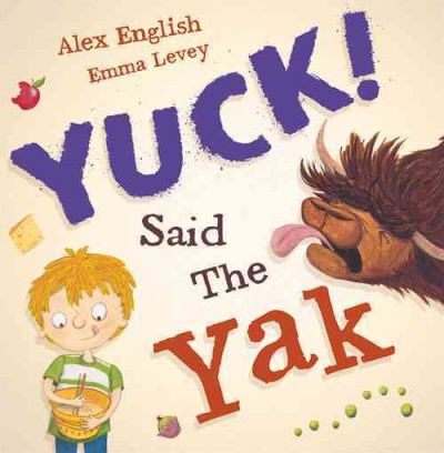 Yuck said the yak / Alex English ; illustrated by Emma Levey.