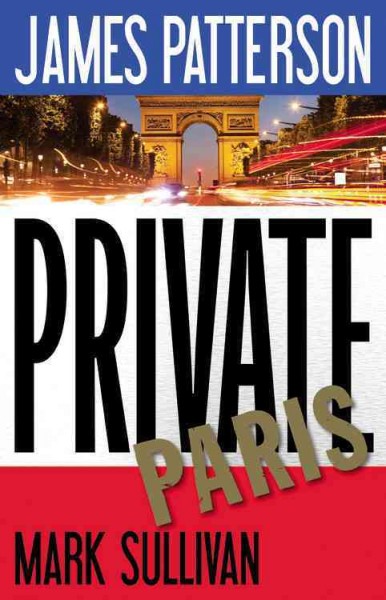 Private Paris / James Patterson and Mark Sullivan.