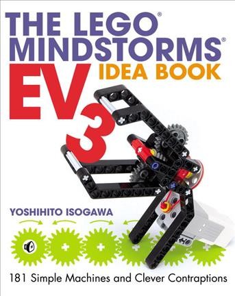 The LEGO Mindstorms EV3 idea book : 181 simple machines and clever contraptions / Yoshihito Isogawa.