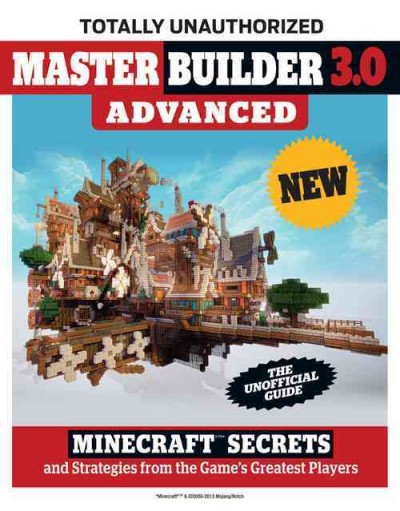 Master builder 3.0 advanced : Minecraft secrets and strategies from the game's greatest players : the unofficial guide / Trevor Talley, writer ; Joe Funk, editor.