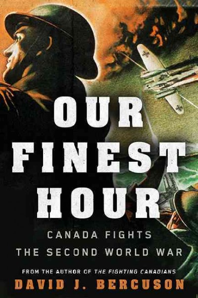 Our finest hour : Canada fights the Second World War / David J. Bercuson.