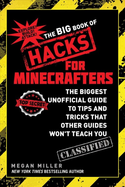 The big book of hacks for Minecrafters : the biggest unofficial guide to tips and tricks that other guides won't teach you / Megan Miller.