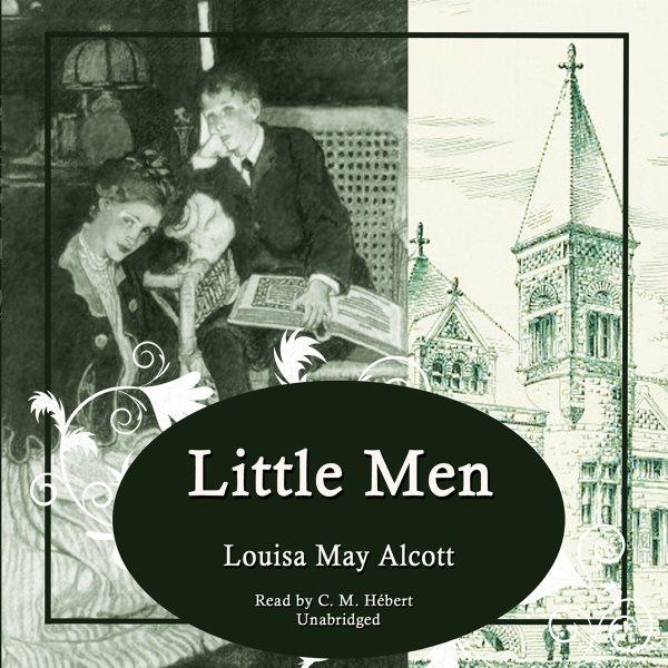 Little men [electronic resource] : Little Women Series, Book 3. Louisa May Alcott.